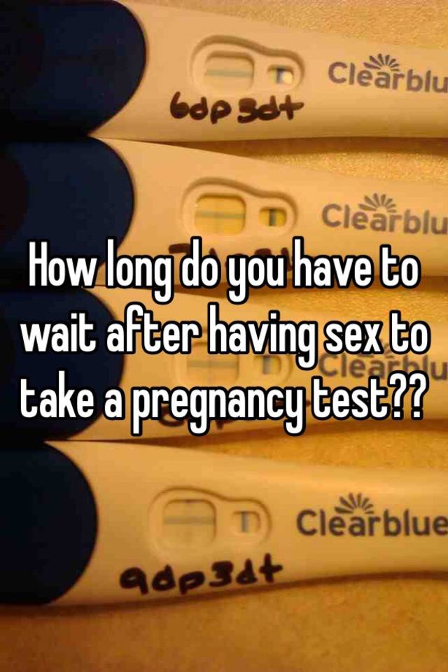 best of Should pregnancy test a sex How long take after you