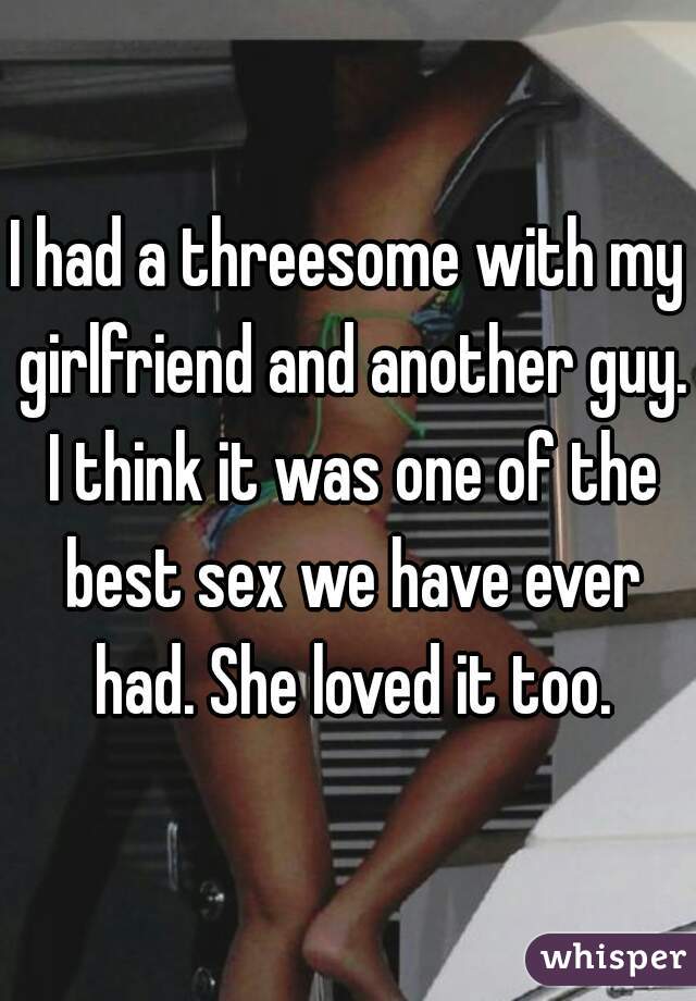 My girlfriend had a threesome
