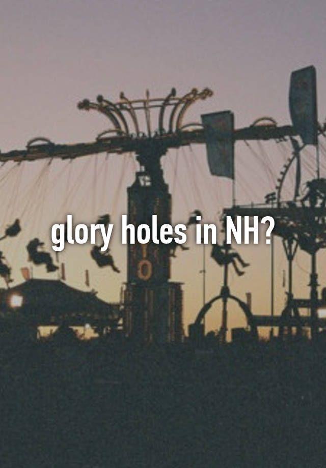 Benz reccomend Glory hole locations new hampshire