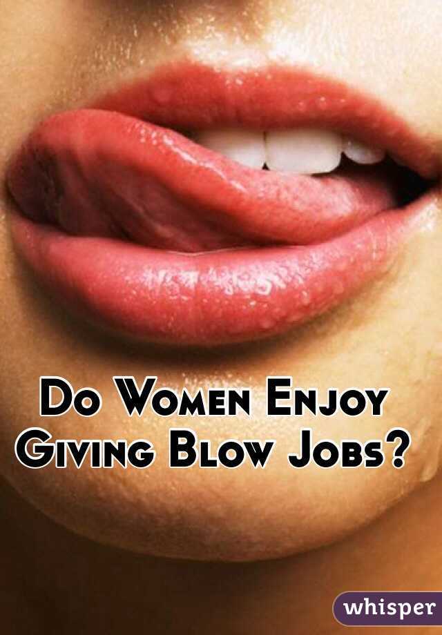 Martian reccomend Do women like getting blow jobs