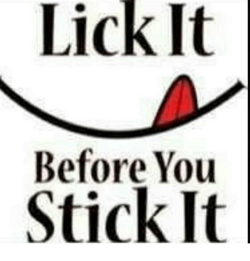 Spice reccomend Got to lick it before you stick it