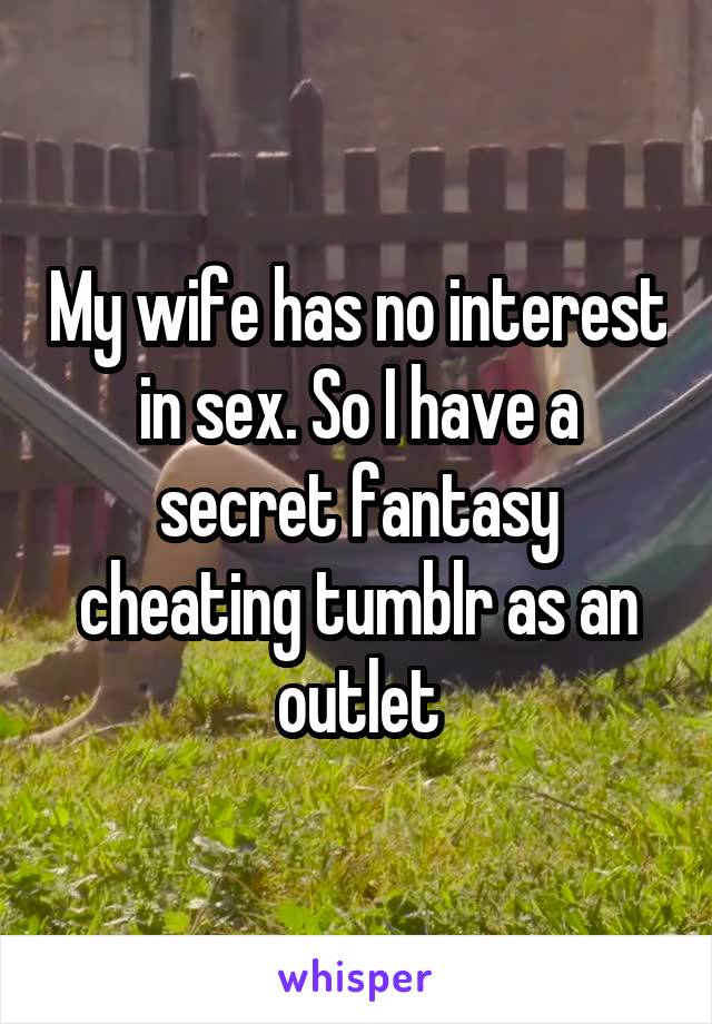 Has in interest no sex wife